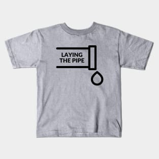 Laying the pipe= a provocative handyman design Kids T-Shirt